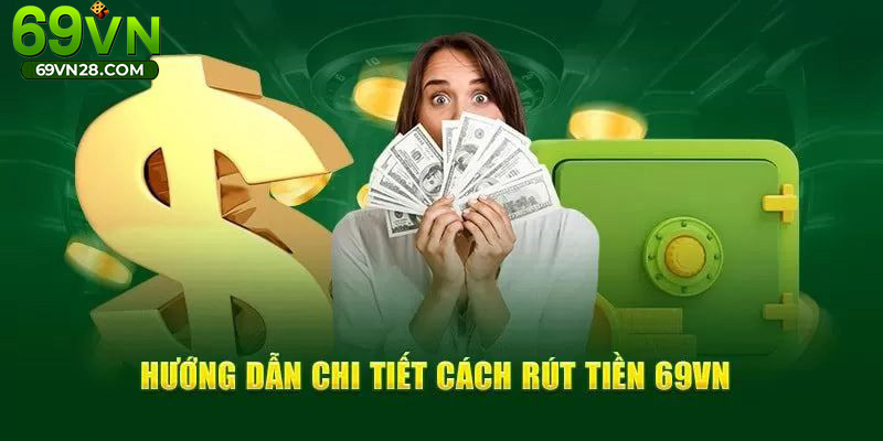 Chi tiết các bước rút tiền nhanh từ nhà cái 69VN